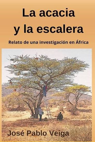 Portada del libro La acacia y la escalera. Relato de una investigación en África, de José Pablo Veiga